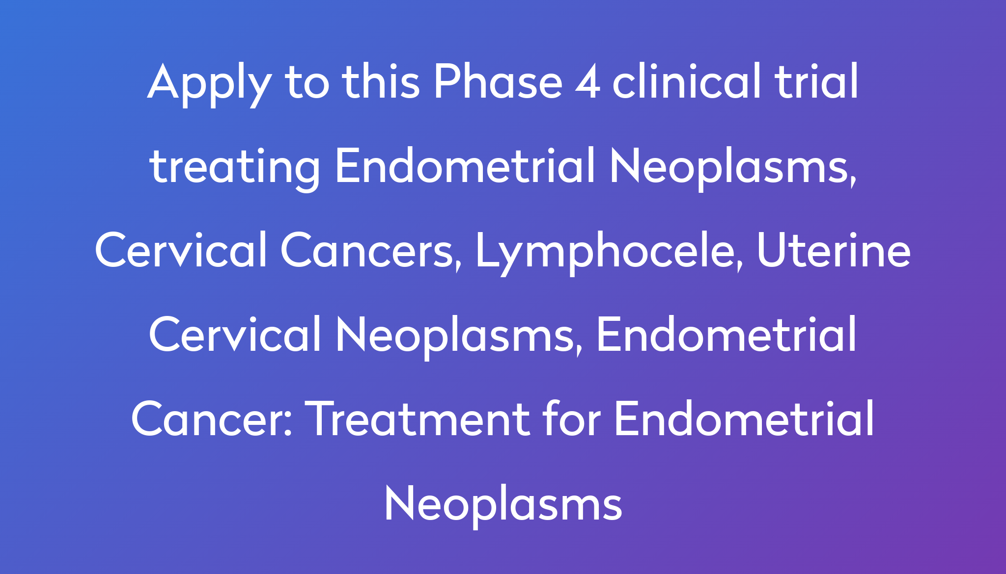 Treatment For Endometrial Neoplasms Clinical Trial 2022 Power